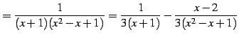 $\displaystyle = \frac{1}{(x+1)(x^2-x+1)}= \frac{1}{3(x+1)}- \frac{x-2}{3(x^2-x+1)}$