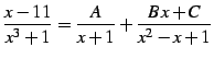 $\displaystyle \frac{x-11}{x^3+1}= \frac{A}{x+1}+ \frac{B\,x+C}{x^2-x+1}$