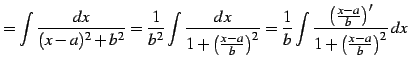 $\displaystyle = \int\frac{dx}{(x-a)^2+b^2}= \frac{1}{b^2}\int \frac{dx}{1+\left...
...{b}\int \frac{\left(\frac{x-a}{b}\right)'} {1+\left(\frac{x-a}{b}\right)^2}\,dx$