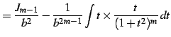 $\displaystyle = \frac{J_{m-1}}{b^2}- \frac{1}{b^{2m-1}} \int t\times\frac{t}{(1+t^2)^{m}}\,dt$