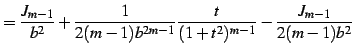 $\displaystyle = \frac{J_{m-1}}{b^2}+ \frac{1}{2(m-1)b^{2m-1}}\frac{t}{(1+t^2)^{m-1}}- \frac{J_{m-1}}{2(m-1)b^{2}}$