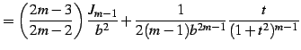 $\displaystyle = \left(\frac{2m-3}{2m-2}\right)\frac{J_{m-1}}{b^2}+ \frac{1}{2(m-1)b^{2m-1}}\frac{t}{(1+t^2)^{m-1}}$