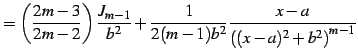 $\displaystyle = \left(\frac{2m-3}{2m-2}\right)\frac{J_{m-1}}{b^2}+ \frac{1}{2(m-1)b^{2}}\frac{x-a}{\left((x-a)^2+b^2\right)^{m-1}}$