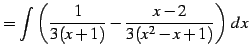 $\displaystyle = \int\left( \frac{1}{3(x+1)}-\frac{x-2}{3(x^2-x+1)} \right)\,dx$