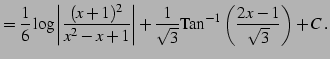 $\displaystyle = \frac{1}{6}\log\left\vert \frac{(x+1)^2}{x^2-x+1}\right\vert+ \frac{1}{\sqrt{3}} \mathrm{Tan}^{-1}\left(\frac{2x-1}{\sqrt{3}}\right)+C\,.$