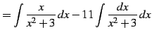 $\displaystyle = \int\frac{x}{x^2+3}\,dx- 11\int\frac{dx}{x^2+3}\,dx$