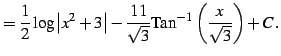$\displaystyle = \frac{1}{2} \log\left\vert x^2+3\right\vert- \frac{11}{\sqrt{3}} \mathrm{Tan}^{-1}\left(\frac{x}{\sqrt{3}}\right)+C\,.$
