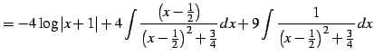 $\displaystyle = -4\log\vert x+1\vert+ 4\int\frac{\left(x-\frac{1}{2}\right)} {\...
...2+\frac{3}{4}}\,dx+ 9\int\frac{1}{\left(x-\frac{1}{2}\right)^2+\frac{3}{4}}\,dx$