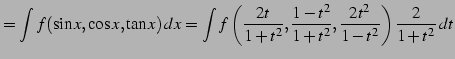 $\displaystyle = \int f(\sin x,\cos x,\tan x)\,dx= \int f\left( \frac{2t}{1+t^2}, \frac{1-t^2}{1+t^2}, \frac{2t^2}{1-t^2} \right) \frac{2}{1+t^2}\,dt$