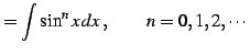 $\displaystyle = \int\sin^{n}x\,dx\,,\qquad n=0,1,2,\cdots$