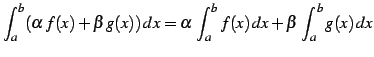 $ \displaystyle{\int_{a}^{b}(\alpha\,f(x)+\beta\,g(x))\,dx=
\alpha\,\int_{a}^{b}f(x)\,dx+\beta\,\int_{a}^{b}g(x)\,dx}$