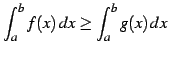 $ \displaystyle{\int_{a}^{b}f(x)\,dx\geq\int_{a}^{b}g(x)\,dx}$