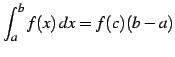 $ \displaystyle{\int_{a}^{b}f(x)\,dx=f(c)(b-a)}$