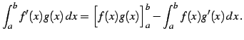 $\displaystyle \int_{a}^{b}f'(x)g(x)\,dx= \Big[f(x)g(x)\Big]_{a}^{b}- \int_{a}^{b}f(x)g'(x)\,dx\,.$
