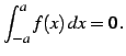 $\displaystyle \int_{-a}^{a}f(x)\,dx=0\,.$