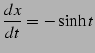 $\displaystyle \frac{dx}{dt}=-\sinh t$