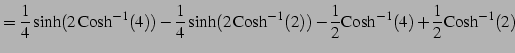 $\displaystyle = \frac{1}{4}\sinh(2\,\mathrm{Cosh}^{-1}(4))- \frac{1}{4}\sinh(2\...
...h}^{-1}(2))- \frac{1}{2}\mathrm{Cosh}^{-1}(4)+ \frac{1}{2}\mathrm{Cosh}^{-1}(2)$