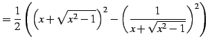 $\displaystyle = \frac{1}{2}\left(\left(x+\sqrt{x^2-1}\right)^2- \left(\frac{1}{x+\sqrt{x^2-1}}\right)^2\right)$