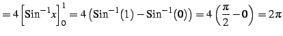 $\displaystyle = 4\Big[\mathrm{Sin}^{-1}x\Big]_{0}^{1}= 4\left(\mathrm{Sin}^{-1}(1)-\mathrm{Sin}^{-1}(0)\right)= 4\left(\frac{\pi}{2}-0\right)=2\pi$