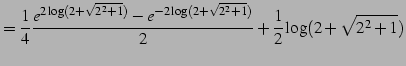 $\displaystyle = \frac{1}{4} \frac{e^{2\log(2+\sqrt{2^2+1})}-e^{-2\log(2+\sqrt{2^2+1})}}{2}+ \frac{1}{2}\log(2+\sqrt{2^2+1})$