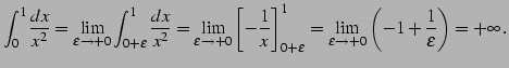 $\displaystyle \int_{0}^{1} \frac{dx}{x^2}= \lim_{\varepsilon\to+0} \int_{0+\var...
...}^{1}= \lim_{\varepsilon\to+0}\left( -1+\frac{1}{\varepsilon}\right)=+\infty\,.$