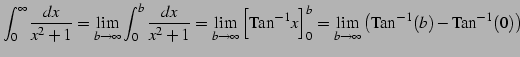 $\displaystyle \int_{0}^{\infty} \frac{dx}{x^2+1}= \lim_{b\to\infty} \int_{0}^{b...
...}^{b}= \lim_{b\to\infty} \left(\mathrm{Tan}^{-1}(b)-\mathrm{Tan}^{-1}(0)\right)$