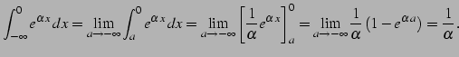 $\displaystyle \int_{-\infty}^{0}e^{\alpha\,x}\,dx= \lim_{a\to-\infty} \int_{a}^...
...a\to-\infty} \frac{1}{\alpha} \left(1-e^{\alpha\,a}\right)= \frac{1}{\alpha}\,.$