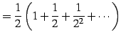 $\displaystyle =\frac{1}{2}\left(1+\frac{1}{2}+\frac{1}{2^2}+\cdots\right)$