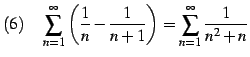 $\displaystyle (6)\quad \sum_{n=1}^{\infty}\left(\frac{1}{n}-\frac{1}{n+1}\right)= \sum_{n=1}^{\infty}\frac{1}{n^2+n}$