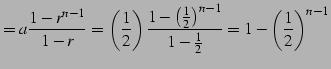 $\displaystyle =a\frac{1-r^{n-1}}{1-r}= \left(\frac{1}{2}\right) \frac{1-\left(\frac{1}{2}\right)^{n-1}}{1-\frac{1}{2}}= 1-\left(\frac{1}{2}\right)^{n-1}$