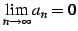 $ \displaystyle{\lim_{n\to\infty}a_{n}=0}$