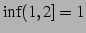 $\displaystyle \inf (1,2] = 1$