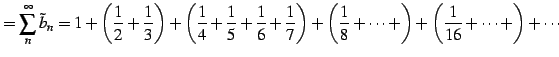 $\displaystyle =\sum_{n}^{\infty}\tilde{b}_{n}= 1+\left(\frac{1}{2}+\frac{1}{3}\...
...ht)+ \left(\frac{1}{8}+\cdots+\right)+ \left(\frac{1}{16}+\cdots+\right)+\cdots$