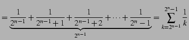$\displaystyle = \underbrace{\frac{1}{2^{n-1}}+\frac{1}{2^{n-1}+1}+\frac{1}{2^{n...
...} +\cdots+\frac{1}{2^{n}-1}}_{2^{n-1}}= \sum_{k=2^{n-1}}^{2^{n}-1}\frac{1}{k}\,$
