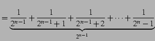 $\displaystyle = \underbrace{\frac{1}{2^{n-1}}+\frac{1}{2^{n-1}+1}+\frac{1}{2^{n-1}+2} +\cdots+\frac{1}{2^{n}-1}}_{2^{n-1}}$