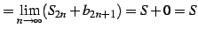 $\displaystyle = \lim_{n\to\infty}(S_{2n}+b_{2n+1})=S+0=S$