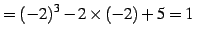 $\displaystyle =(-2)^3-2\times(-2)+5=1\,$