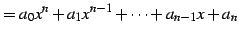 $\displaystyle =a_{0}x^{n}+a_{1}x^{n-1}+\cdots+a_{n-1}x+a_{n}$