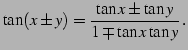 $\displaystyle \tan(x\pm y)=\frac{\tan x\pm \tan y}{1\mp \tan x \tan y}\,.$