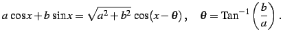 $\displaystyle a\,\cos x+b\,\sin x=\sqrt{a^2+b^2}\,\cos(x-\theta)\,,\quad \theta=\mathrm{Tan}^{-1}\left(\frac{b}{a}\right)\,.$