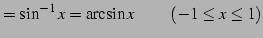 $\displaystyle =\sin^{-1}x=\arcsin x\,\qquad (-1\le x\le1)$