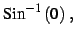 $\displaystyle \mathrm{Sin}^{-1}\left(0\right)\,,$