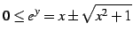 $\displaystyle 0\leq e^{y}=x\pm\sqrt{x^2+1}$