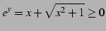 $\displaystyle e^{y}=x+\sqrt{x^2+1}\geq0$