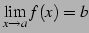 $\displaystyle \lim_{x\to a}f(x)=b$