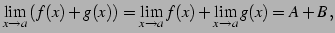 $\displaystyle \lim_{x\to a}\left(f(x)+g(x)\right)= \lim_{x\to a}f(x)+\lim_{x\to a}g(x)=A+B\,,$