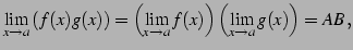 $\displaystyle \lim_{x\to a}\left( f(x)g(x)\right)= \left(\lim_{x\to a}f(x)\right)\left(\lim_{x\to a} g(x)\right)=AB\,,$