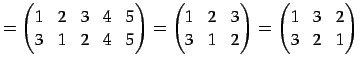 $\displaystyle = \begin{pmatrix}1 & 2 & 3 & 4 & 5 \\ 3 & 1 & 2 & 4 & 5 \end{pmat...
...\\ 3 & 1 & 2 \end{pmatrix}= \begin{pmatrix}1 & 3 & 2 \\ 3 & 2 & 1 \end{pmatrix}$