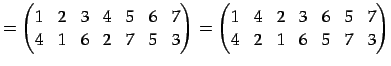 $\displaystyle = \begin{pmatrix}1 & 2 & 3 & 4 & 5 & 6 & 7 \\ 4 & 1 & 6 & 2 & 7 &...
...in{pmatrix}1 & 4 & 2 & 3 & 6 & 5 & 7 \\ 4 & 2 & 1 & 6 & 5 & 7 & 3 \end{pmatrix}$