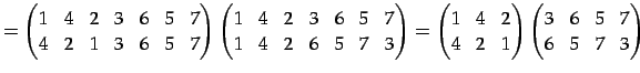 $\displaystyle = \begin{pmatrix}1 & 4 & 2 & 3 & 6 & 5 & 7 \\ 4 & 2 & 1 & 3 & 6 &...
...2 & 1 \end{pmatrix} \begin{pmatrix}3 & 6 & 5 & 7 \\ 6 & 5 & 7 & 3 \end{pmatrix}$